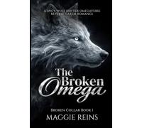 The Broken Omega: A Spicy Wolf Shifter Omegaverse Reverse Harem Romance