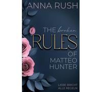 The broken Rules of Matteo Hunter: Liebe bricht alle Regeln