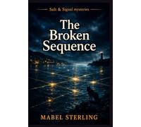 The Broken Sequence: A Cozy Mystery of Disrupted Systems, Forced Mistakes, and a Harbor That Won’t Follow Orders