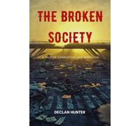 The Broken Society: A Tale of Corruption and Rebellion - Hunter Declan