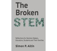 The Broken STEM: Reflections for Decision Makers, Educators, Students and Their Families