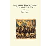 The Broncho Rider Boys with Funston at Vera Cruz