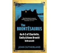 The Brontesaurus: An A-Z of Charlotte, Emily & Anne Bronte (& Branwell)
