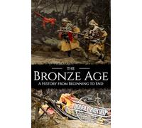 The Bronze Age: A History from Beginning to End