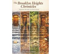 The Brooklyn Heights Chronicles: Mysteries Beneath the Brownstone - A Brooklyn Mystery Novel of Secrets, Letters, and Hidden Lives