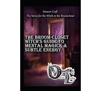The Broom-Closet Witch's Guide to Mental & Subtle Energy