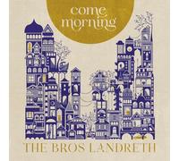 The Bros. Landreth Come Morning (CD) Album