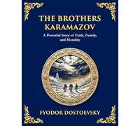 The Brothers Karamazov: A Powerful Story of Faith, Family, and Morality