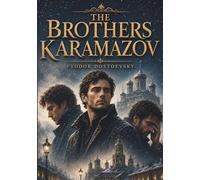 The Brothers Karamazov by Fyodor Dostoevsky (Annotated): Faith, Family, Morality, and Redemption in a Timeless Russian Masterpiece