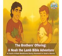 The Brothers’ Offering: A Noah the Lamb Bible Adventure: A Gentle Bible Bedtime Story of Cain and Abel for Kids | Faith-Based Learning with Noah the Lamb