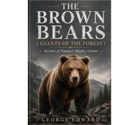 THE BROWN BEARS ( GIANTS OF THE FOREST ): Secrets of Nature’s Mighty Giants