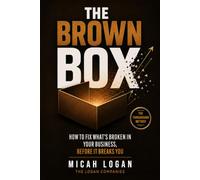The Brown Box: How To Fix What's Broken In Your Business Before It Breaks You!