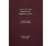 The Brown-Driver-Briggs Hebrew and English Lexicon: With an Appendix Containing the Biblical Aramaic : Coded With the Numbering System from Strong's Exhaustive Concordance of the Bible