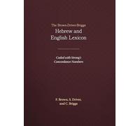 The Brown-Driver-Briggs Hebrew and English Lexicon: With an Appendix Containing the Biblical Aramaic : Coded With the Numbering System from Strong's Exhaustive Concordance of the Bible