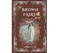 The Brown Fairy Book: By Andrew Lang Original Classic with Illustrated, Annotated Editor by Amanda Publishing