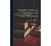 The Brown Printing Co Mining Laws of the State of Alabama (Tascabile)