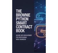 The Brownie Python Smart Contract Book: Secure DeFi Development for Professional Web3 Engineers
