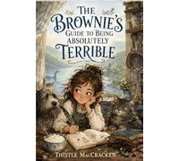 The Brownie's Guide to Being Absolutely Terrible: A Diary of Chaos, Cream, and Questionable Advice: 1