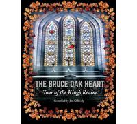 The Bruce Oak Heart: Tour of the King's Realm