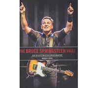 The Bruce Springsteen Vault: An Illustrated Biography