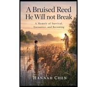 The Bruised Reed He Will Not Break: A Memoir of Survival, Encounter, and Becoming