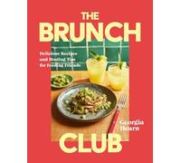 The Brunch Club: Delicious Recipes and Hosting Tips for Feeding Friends