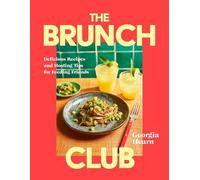 The Brunch Club: Delicious Recipes and Hosting Tips for Feeding Friends