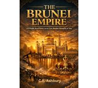 The Brunei Empire: Oil Wealth, Royal Power, and the Last Absolute Monarchy in Asia