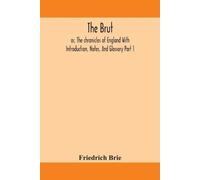 The Brut; Or, The Chronicles Of England With Introduction, Notes, An (Tascabile)