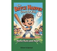 The Bryce Harper Story for kids: Home Runs and Heart