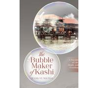 The Bubble Maker of Kashi.: A Parable of Life, Death, and Freedom.