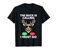 The Buck Is Calling I Must Go Hunting Humor Citazione Maglietta