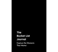 The Bucket List Journal: Capture the Moments That Matter