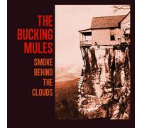 The Bucking Mules Smoke Behind the Clouds (Vinyl LP) 12" Album