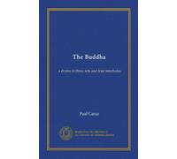 The Buddha : a drama in three acts and four interludes