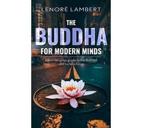 The Buddha for Modern Minds: a non-religious guide to the Buddha and his teachings