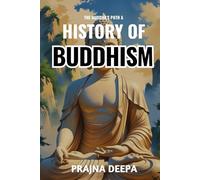 The Buddha’s Path and History of Buddhism: A Fascinating Guide to the Life of Siddhartha Gautama, Teachings, Branches, and the Global Spread of Buddhism Across Asia from Ancient Times to the Present