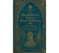 The Buddha’s Three White Energies: Wonderment, Devotion and Humility Through the Tripitaka