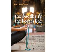The Buddha & The Borderline: My Recovery from Borderline Personality Disorder Through Dialectical Behavior Therapy, Buddhism, & Online Dating