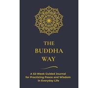 The Buddha Way: A 52-Week Guided Journal for Practicing Peace and Wisdom in Everyday Life