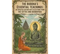 The Buddha's Essential Teachings: An Updated Edition with Selections from the Suttas and Dhammapada