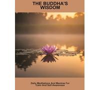The Buddha'S Wisdom: Daily Meditations And Mantras For Calm And Self-Awareness