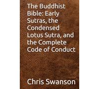 The Buddhist Bible: Early Sutras, the Condensed Lotus Sutra, and the Complete Code of Conduct