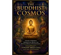 The Buddhist Cosmos: Volume II: A Guide to Buddhas, Bodhisattvas, Deities, and Mythical Beings of Enlightenment