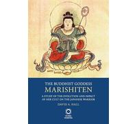 The Buddhist Goddess Marishiten: A Study of the Evolution and Impact of Her Cult on the Japanese Warrior