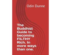 The Buddhist Guide to becoming FILTHY Rich. In more ways than one.