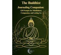The Buddhist Journaling Companion: 120 Prompts for Mindfulness, Compassion, and Letting Go