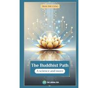 THE BUDDHIST PATH: A SCIENCE AND MORE
