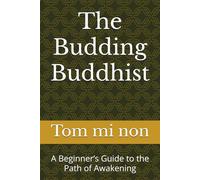 The Budding Buddhist: A Beginner’s Guide to the Path of Awakening