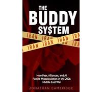 The Buddy System: Iran - How Fear, Alliances, and AI Fueled Miscalculation in the 2026 Middle East War